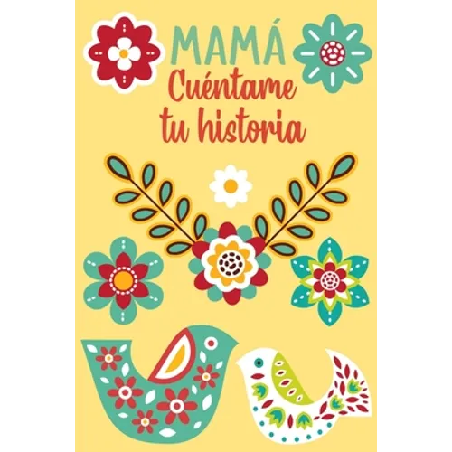 Mamá Cuéntame tu historia: Un libro personalizado sobre la vida de tu Madre