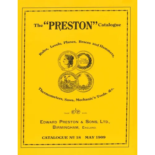 The Preston Catalogue -1909: Rules, Levels, Planes, Braces and Hammers, Thermometers, Saws, Mechanic's Tools & cc.