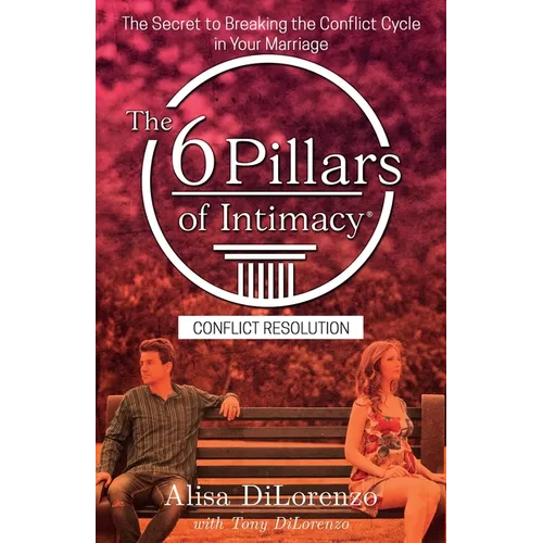 The 6 Pillars of Intimacy Conflict Resolution