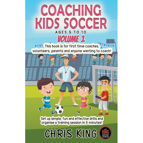Coaching Kids Soccer - Ages 5 to 10 - Volume 1