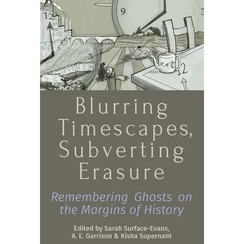 Blurring Timescapes, Subverting Erasure: Remembering Ghosts on the Margins of History