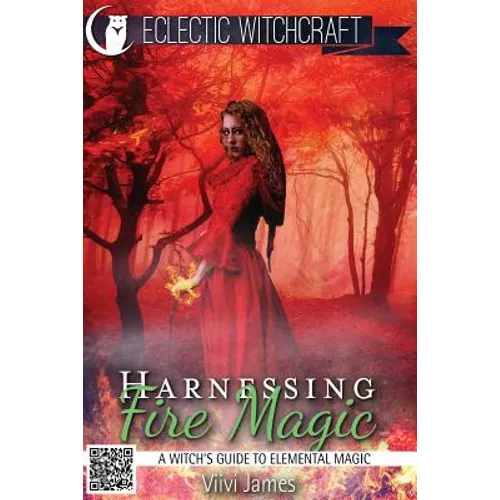 Harnessing Fire Magic (A Witch's Guide to Elemental Magic)