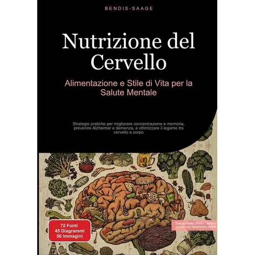 Nutrizione del Cervello: Alimentazione e Stile di Vita per la Salute Mentale: Strategie pratiche per migliorare concentrazione e memoria, prevenire Al