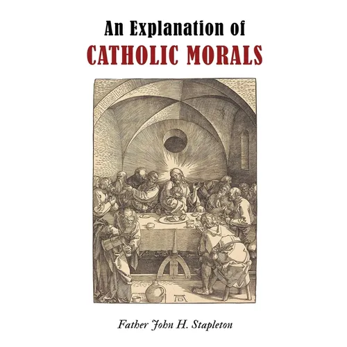 An Explanation of Catholic Morals