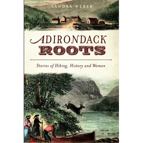 Adirondack Roots: Stories of Hiking, History and Women