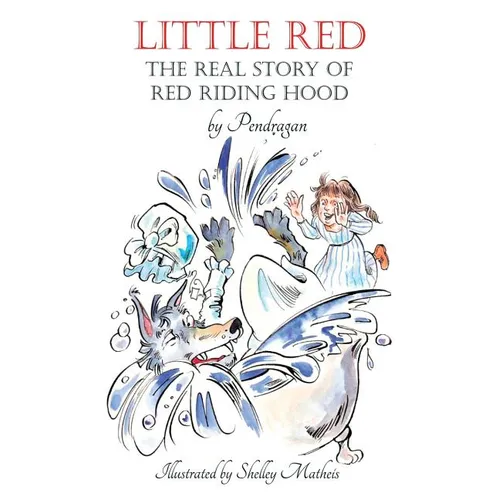 Little Red: The Real Story of Red Riding Hood.