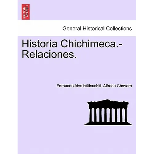 Historia Chichimeca.-Relaciones.