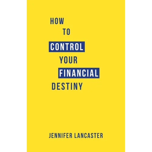 How to Control Your Financial Destiny