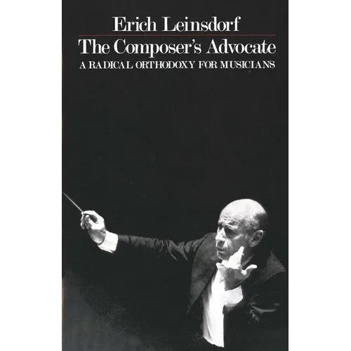 The Composer's Advocate: A Radical Orthodoxy for Musicans