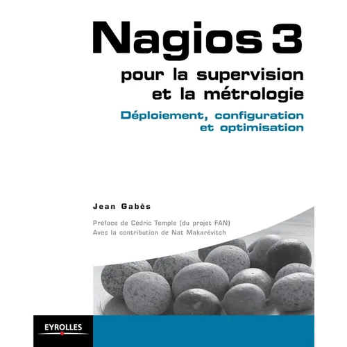 Nagios 3 pour la supervision et la métrologie: Déploiement, configuration et optimisation