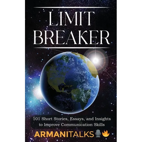 Limit Breaker: 101 Short Stories, Essays, and Insights to Improve Communication Skills