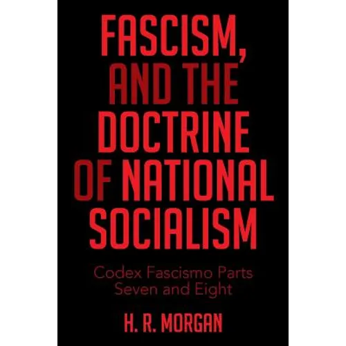 FASCISM, and The Doctrine of NATIONAL SOCIALISM: Codex Fascismo Parts Seven and Eight