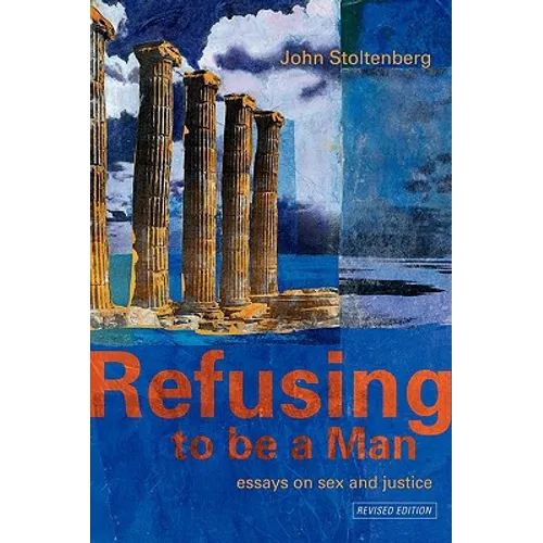 Refusing to Be a Man: Essays on Social Justice