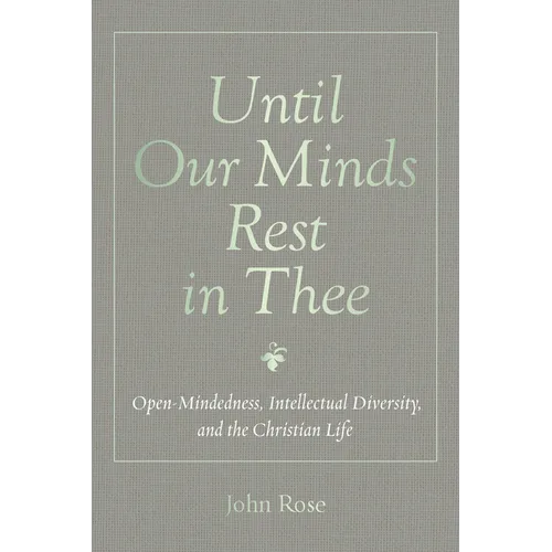 Until Our Minds Rest in Thee: Open-Mindedness, Intellectual Diversity, and the Christian Life