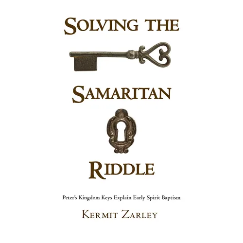Solving the Samaritan Riddle: Peter's Kingdom Keys Explain Early Spirit Baptism