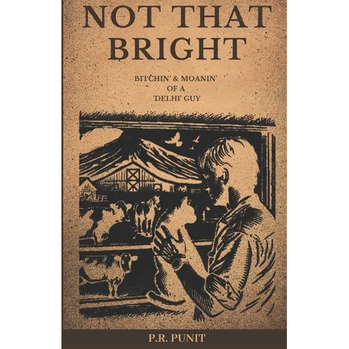 Not That Bright: Bitchin' & Moanin' of a 'Delhi' Guy