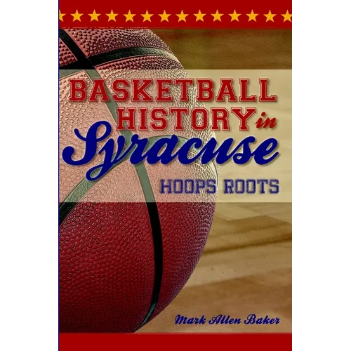 Basketball History in Syracuse: Hoops Roots