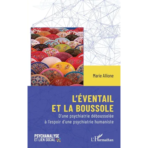 L'éventail et la boussole: D'une psychiatrie déboussolée à l'espoir d'une psychiatrie humaniste