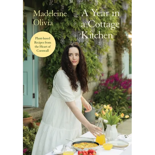 A Year in a Cottage Kitchen: Plant-Based Recipes from the Heart of Cornwall