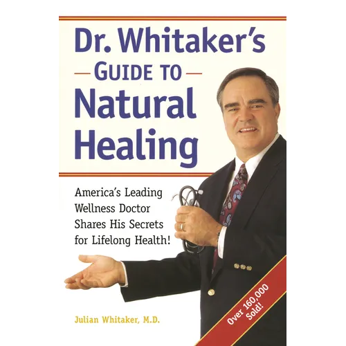 Dr. Whitaker's Guide to Natural Healing: America's Leading Wellness Doctor Shares His Secrets for Lifelong Health!