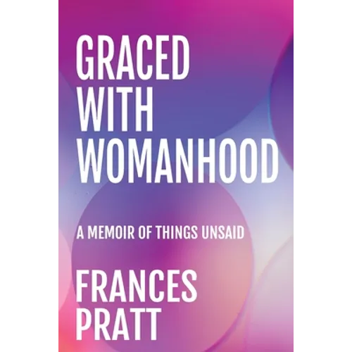 Graced with Womanhood: A Memoir of Things Unsaid