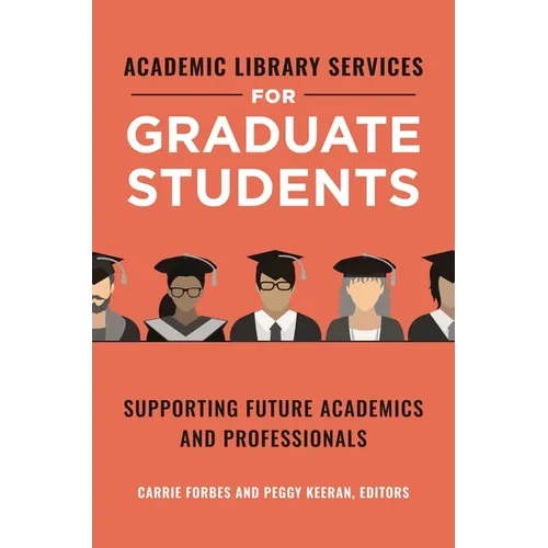 Academic Library Services for Graduate Students: Supporting Future Academics and Professionals