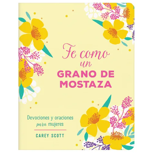 Fe Como Un Grano de Mostaza: Devociones Y Oraciones Para Mujeres