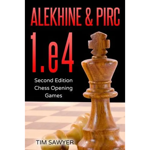 Alekhine & Pirc 1.e4: Second Edition - Chess Opening Games