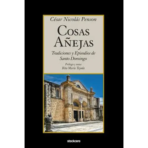 Cosas Añejas: Tradiciones y Episodios de Santo Domingo