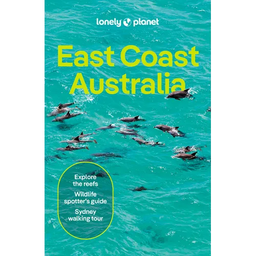 Lonely Planet East Coast Australia: Detailed Itineraries Travel Like a Local Insider Tips Covers Sydney & New South Wales, Melbourne & Victoria, Queen