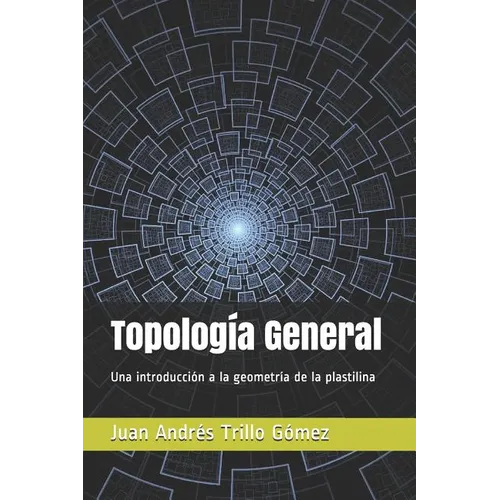 Topología General: Una introducción a la geometría de la plastilina