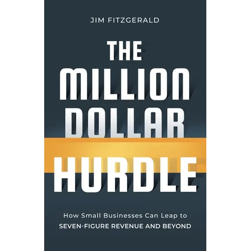 The Million Dollar Hurdle: How Small Businesses Can Leap to Seven-Figure Revenue and Beyond