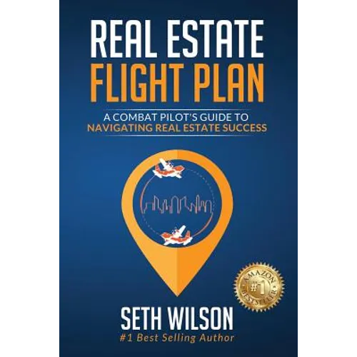 Real Estate Flight Plan: A Combat Pilot's Guide to Navigating Real Estate Success