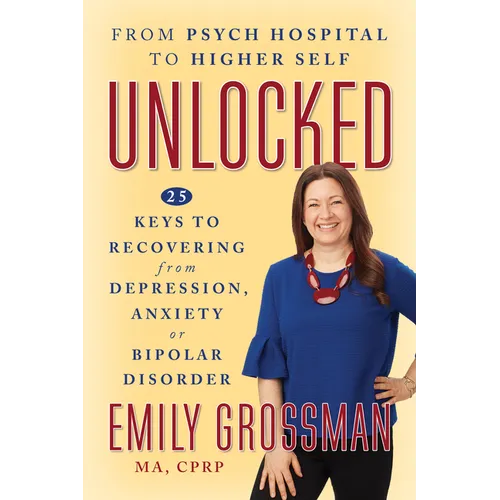 Unlocked: 25 Keys to Recovering from Depression, Anxiety or Bipolar Disorder