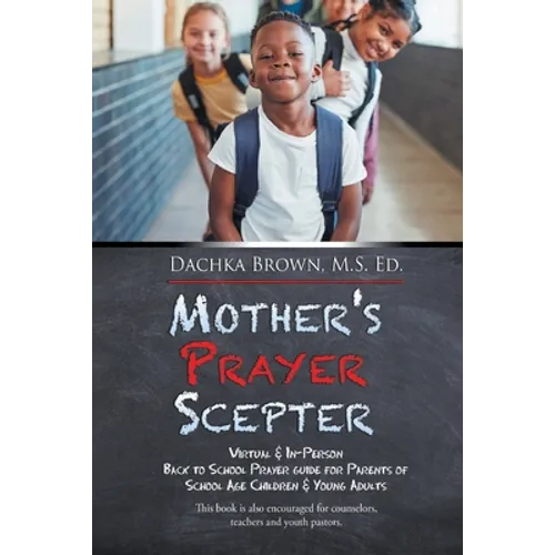 Mother's Prayer Scepter: Virtual & In-Person Back to School Prayer Guide for Parents of School Age Children & Young Adults