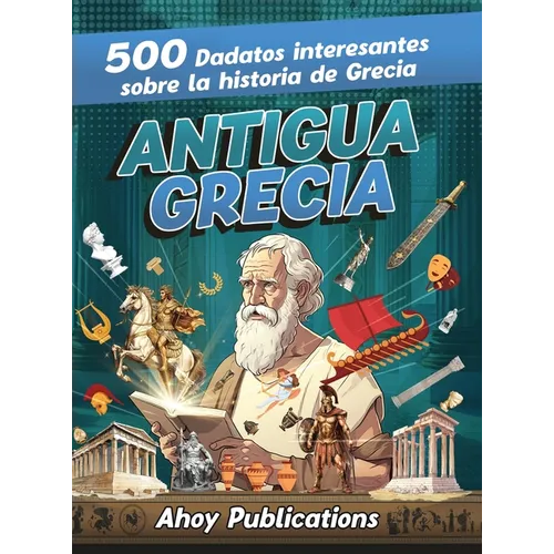 Antigua Grecia: 500 datos interesantes sobre la historia de Grecia
