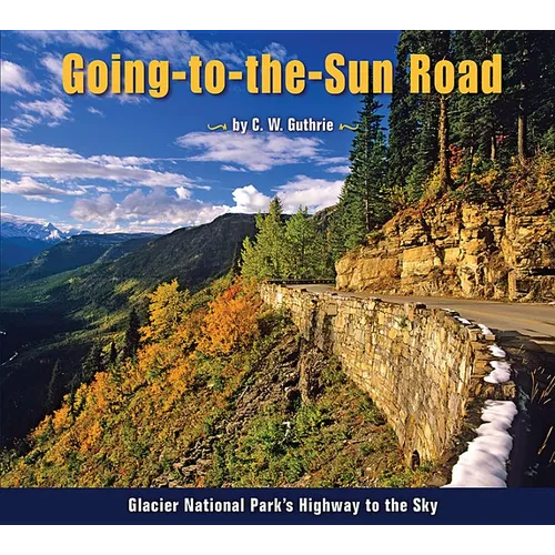 Going-To-The-Sun Road: Glacier National Park's Highway to the Sky