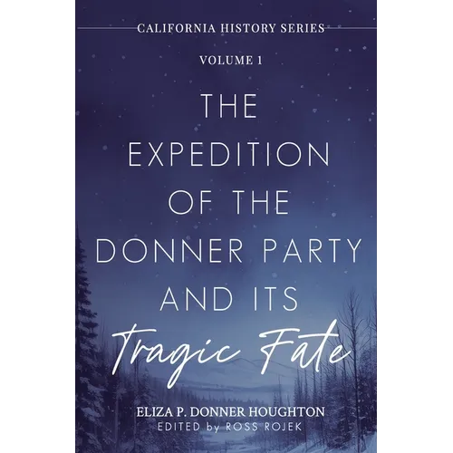 The Expedition of the Donner Party and Its Tragic Fate: A Survivor's True Account of America's Most Harrowing Pioneer Journey