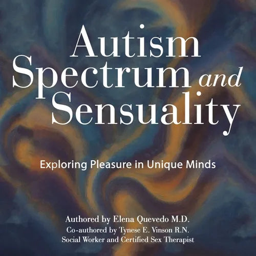 Autism Spectrum and Sensuality: Exploring Pleasure in Unique Minds - Paperback