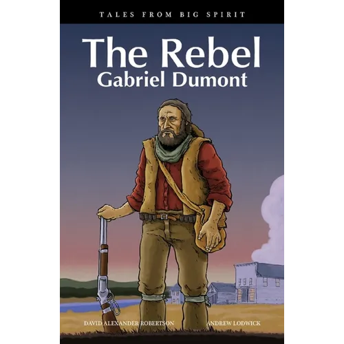 The Rebel: Gabriel Dumont