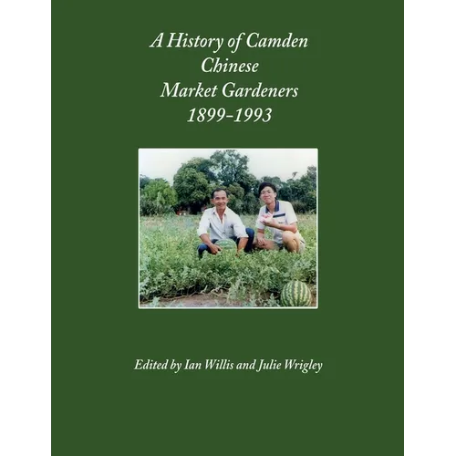 A History of Camden Chinese Market Gardeners 1899-1993