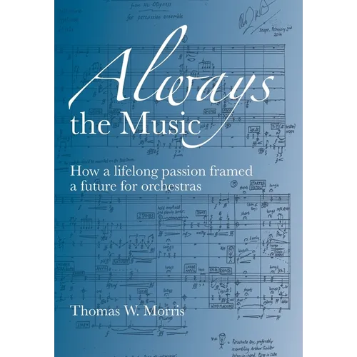 Always the Music: How a lifelong passion framed a future for orchestras