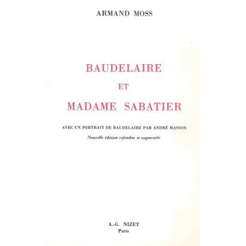 Baudelaire Et Madame Sabatier: Avec Un Portrait de Baudelaire Par Andre Masson