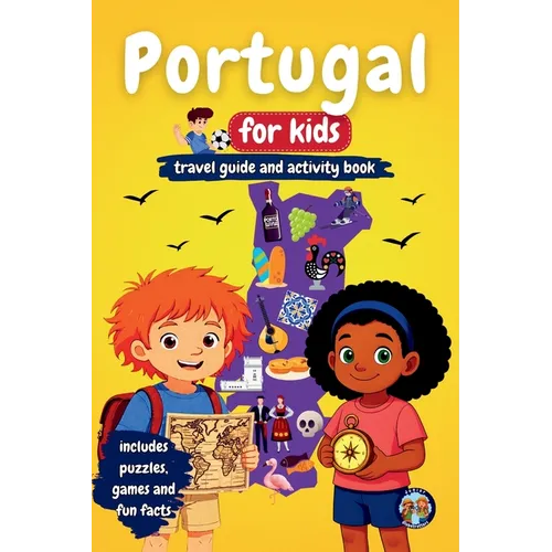 Portugal for Kids - Travel Guide & Activity Book: Discover Portuguese Culture, History, Cities, and Traditions Through Games, Puzzles, and Fun Facts