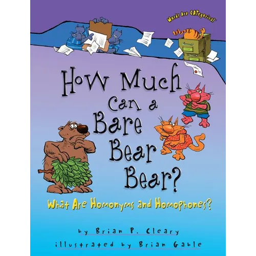 How Much Can a Bare Bear Bear?: What Are Homonyms and Homophones?