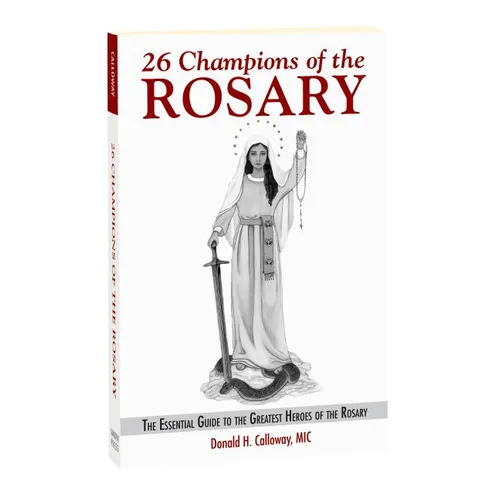 26 Champions of the Rosary: The Essential Guide to the Greatest Heroes of the Rosary