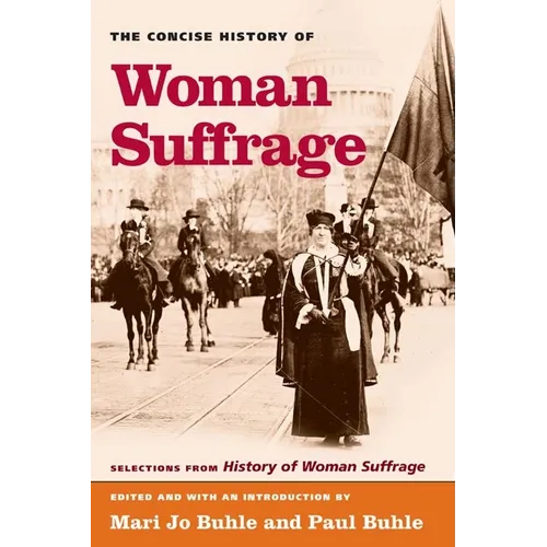 The Concise History of Woman Suffrage: Selections from History of Woman Suffrage, by Elizabeth Cady Stanton, Susan B. Anthony, Matilda Joslyn Gage, an