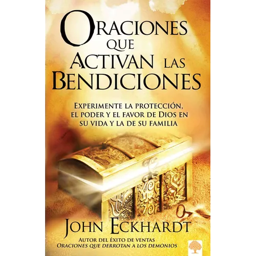 Oraciones Que Activan Las Bendiciones: Experimente La Protección, El Poder Y El Favor de Dios En Su Vida Y La de Su Familia