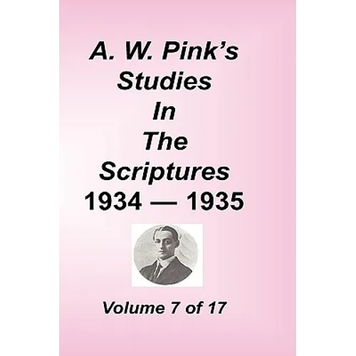 A. W. Pink's Studies in the Scriptures, Volume 07