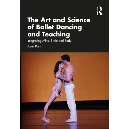 The Art and Science of Ballet Dancing and Teaching: Integrating Mind, Brain and Body
